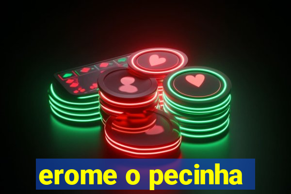 erome o pecinha